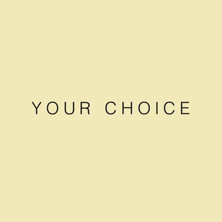 your CHOICE