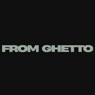 FROM GHETTO