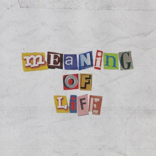 meaning of life.