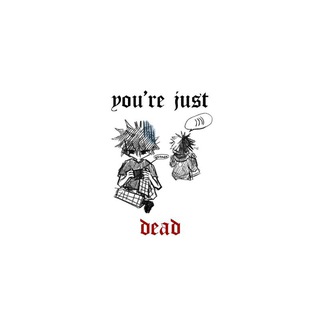 you're just dead